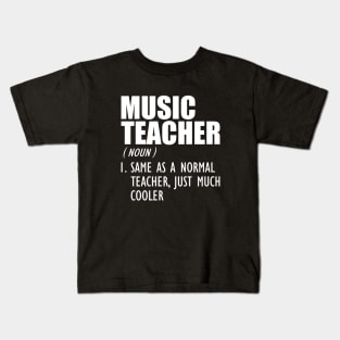 Music Teacher Same as a normal teacher, just much cooler w Kids T-Shirt